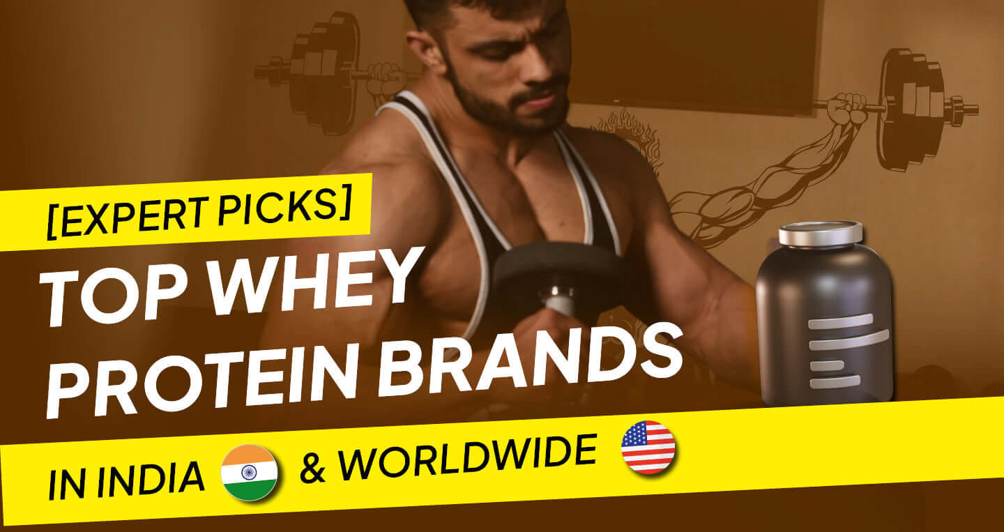 10+ Top Whey Protein Brands in India & Worldwide [Expert Picks]