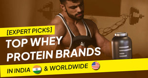 10+ Top Whey Protein Brands in India & Worldwide [Expert Picks]