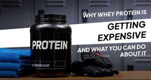 Why Whey Protein Is Getting Expensive And What You Can Do About It