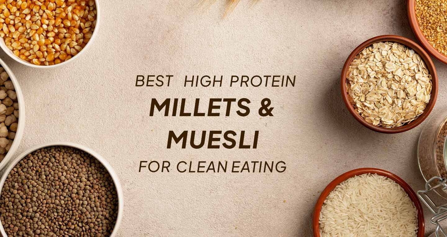 Best High Protein Millets & Muesli for Clean Eating