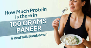 How Much Protein is in 100g of Paneer? A Real Talk Breakdown